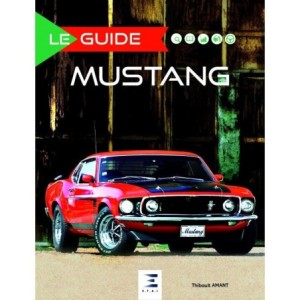 LE GUIDE DE LA FORD MUSTANG E.T.A.I EN FRANCAIS HISTORIQUE IDENTIFICATION CONDUITE ENTRETIEN