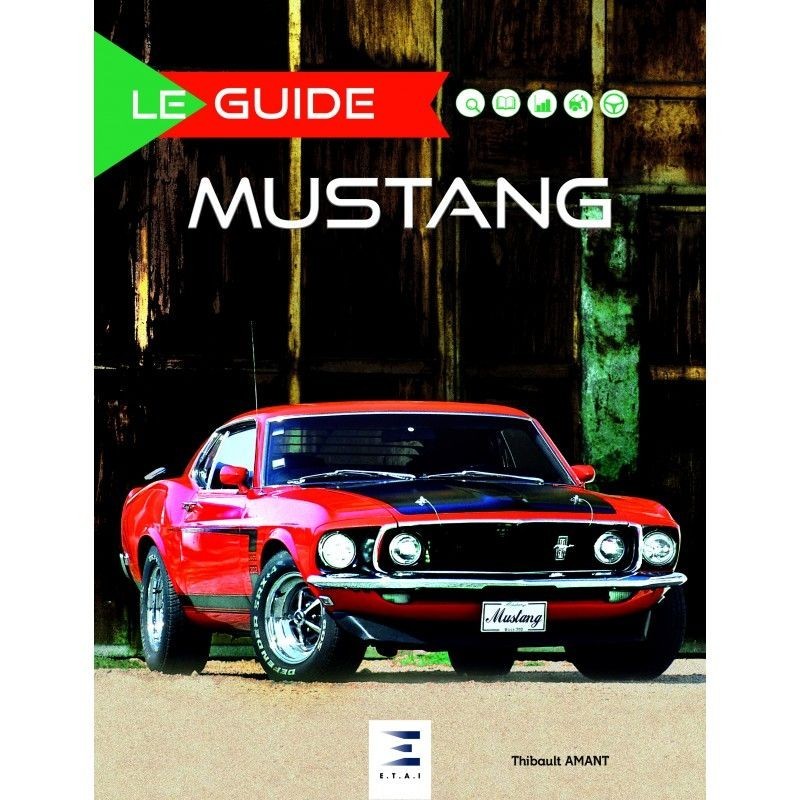 LE GUIDE DE LA FORD MUSTANG E.T.A.I EN FRANCAIS HISTORIQUE IDENTIFICATION CONDUITE ENTRETIEN